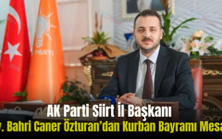 AK Parti Siirt İl Başkanı Av. Bahri Caner Özturan’dan Kurban Bayramı Mesajı