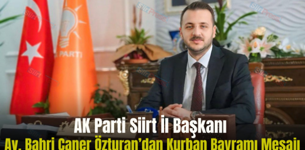 AK Parti Siirt İl Başkanı Av. Bahri Caner Özturan’dan Kurban Bayramı Mesajı