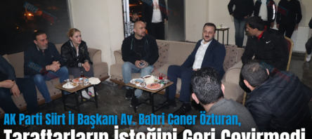 AK Parti Siirt İl Başkanı Av. Bahri Caner Özturan, Taraftarların İsteğini Geri Çevirmedi