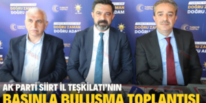 AK PARTİ SİİRT İL TEŞKİLATI’NIN BASINLA BULUŞMA TOPLANTISI