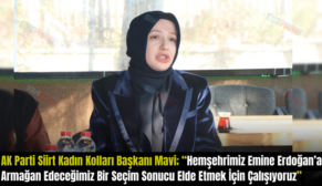 AK Parti Siirt Kadın Kolları Başkanı Mavi; “Hemşehrimiz Emine Erdoğan’a Armağan Edeceğimiz Bir Seçim Sonucu Elde Etmek İçin Çalışıyoruz”