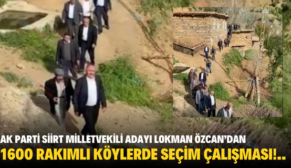 AK PARTİ SİİRT MİLLETVEKİLİ ADAYI LOKMAN ÖZCAN’DAN 1600 RAKIMLI KÖYLERDE SEÇİM ÇALIŞMASI!..