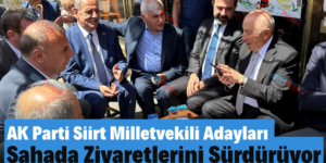 AK Parti Siirt Milletvekili Adayları Sahada Ziyaretlerini Sürdürüyor