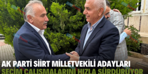 AK PARTİ SİİRT MİLLETVEKİLİ ADAYLARI SEÇİM ÇALIŞMALARINI HIZLA SÜRDÜRÜYOR