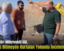 AK Parti Siirt Milletvekili Gül, Bir Türlü Bitmeyen Kurtalan Yolunda İnceleme Yaptı