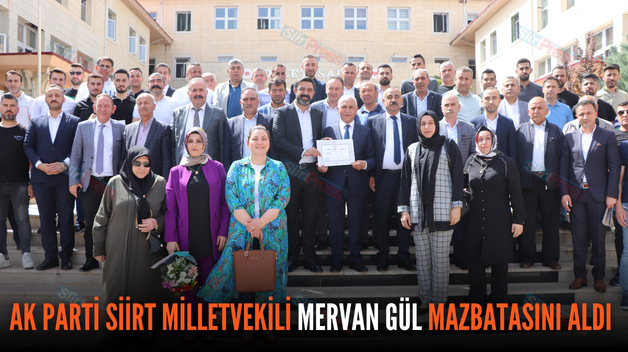 AK PARTİ SİİRT MİLLETVEKİLİ MERVAN GÜL MAZBATASINI ALDI