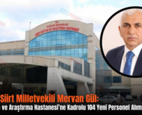 AK Parti Siirt Milletvekili Mervan Gül: “Siirt Eğitim ve Araştırma Hastanesi’ne Kadrolu 104 Yeni Personel Alımı Yapılacak”