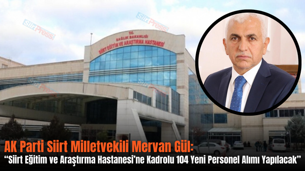 AK Parti Siirt Milletvekili Mervan Gül: “Siirt Eğitim ve Araştırma Hastanesi’ne Kadrolu 104 Yeni Personel Alımı Yapılacak”