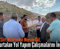 AK Parti Siirt Milletvekili Mervan Gül, Siirt-Kurtalan Yol Yapım Çalışmalarını İnceledi