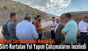 AK Parti Siirt Milletvekili Mervan Gül, Siirt-Kurtalan Yol Yapım Çalışmalarını İnceledi