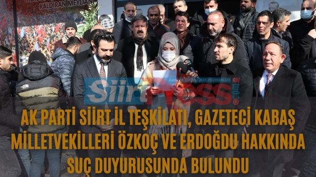 Ak Parti Siirt İl Teşkilatı, Gazeteci Kabaş Milletvekilleri Özkoç Ve Erdoğdu Hakkında Suç Duyurusunda Bulundu