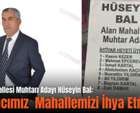 Alan Mahallesi Muhtarı Adayı Hüseyin Bal: “Amacımız 	Mahallemizi İhya Etmek”