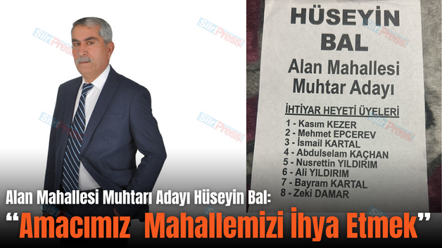 Alan Mahallesi Muhtarı Adayı Hüseyin Bal: “Amacımız 	Mahallemizi İhya Etmek”