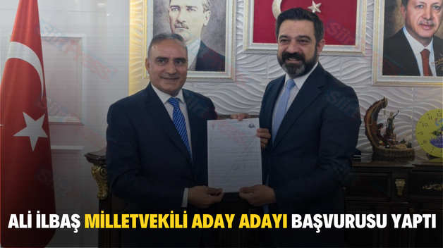 ALİ İLBAŞ MİLLETVEKİLİ ADAY ADAYI BAŞVURUSU YAPTI