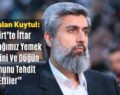 Alparslan Kuytul: “Siirt’te İftar Yapacağımız Yemek Şirketini Ve Düğün Salonunu Tehdit Ettiler”