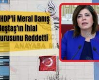 AYM, HDP’li Meral Danış Beştaş’ın İhlal Başvurusunu Reddetti