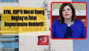 AYM, HDP’li Meral Danış Beştaş’ın İhlal Başvurusunu Reddetti