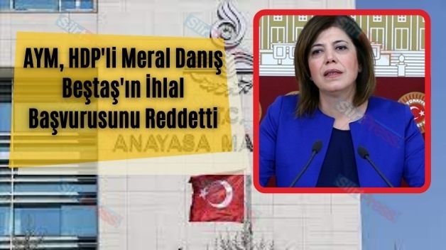AYM, HDP’li Meral Danış Beştaş’ın İhlal Başvurusunu Reddetti