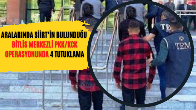 Aralarında Siirt’in Bulunduğu Bitlis Merkezli PKK/KCK Operasyonunda 4 Tutuklama
