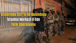 Aralarında Siirt’in De Bulunduğu İstanbul Merkezli 8 İlde Terör Operasyonu