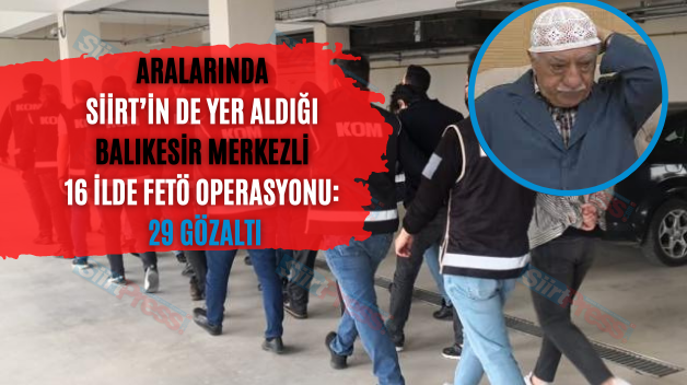 Aralarında Siirt’in De Yer Aldığı Balıkesir Merkezli 16 İlde FETÖ Operasyonu: 29 Gözaltı