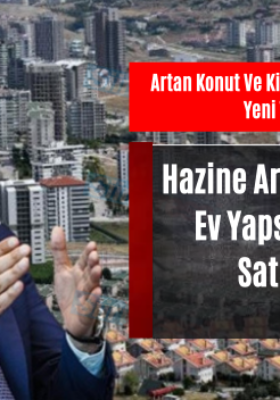 Artan Konut Ve Kira Fiyatlarına Karşı Yeni Tedbir! Hazine Arazileri Vatandaş Ev Yapsın Diye Ucuza Satışa Çıkıyor