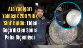 Ata Yadigarı Yaklaşık 200 Yıllık ‘Sini’ Buldu: Elden Geçirdikten Sonra Paha Biçemiyor