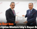 Bakan Özer’den İl Milli Eğitim Müdürü Edip’e Başarı Belgesi