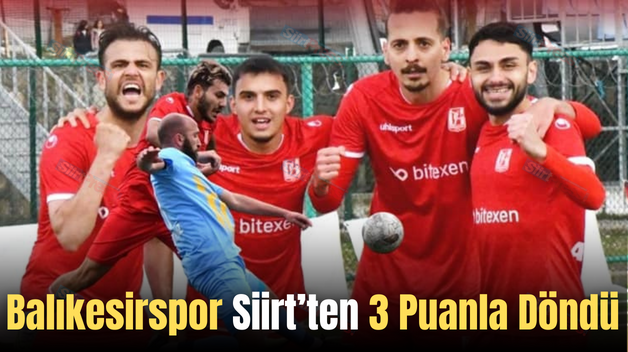 Balıkesirspor Siirt’ten 3 Puanla Döndü