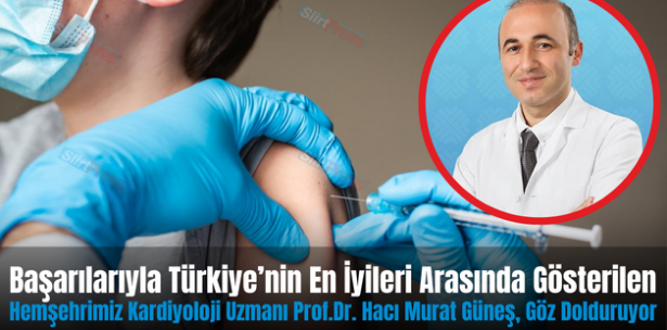 Başarılarıyla Türkiye’nin En İyileri Arasında Gösterilen Hemşehrimiz Kardiyoloji Uzmanı Prof.Dr. Hacı Murat Güneş, Göz Dolduruyor