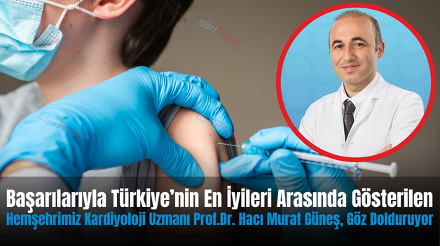 Başarılarıyla Türkiye’nin En İyileri Arasında Gösterilen Hemşehrimiz Kardiyoloji Uzmanı Prof.Dr. Hacı Murat Güneş, Göz Dolduruyor