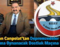 Başkan Canpolat’tan Depremzedeler Yararına Oynanacak Dostluk Maçına Davet