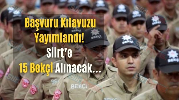 Başvuru Kılavuzu Yayımlandı! Siirt’e 15 Bekçi Alınacak…