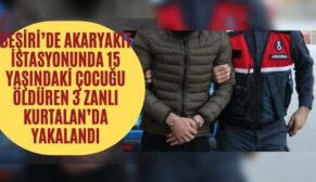 Beşiri’de Akaryakıt İstasyonunda 15 Yaşındaki Çocuğu Öldüren 3 Zanlı Kurtalan’da Yakalandı