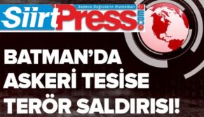 BATMAN’DA ASKERİ TESİSE SALDIRI
