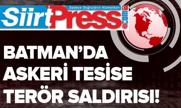 Batman’da askeri tesise terör unsurları tarafından saldırı düzenlendi. Batman Valiliğinden