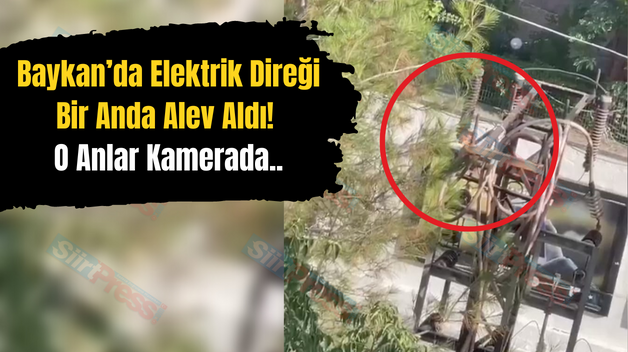 Baykan’da Elektrik Direği Bir Anda Alev Aldı! O Anlar Kamerada..