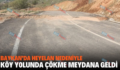 BAYKAN’DA HEYELAN NEDENİYLE KÖY YOLUNDA ÇÖKME MEYDANA GELDİ