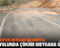 BAYKAN’DA HEYELAN NEDENİYLE KÖY YOLUNDA ÇÖKME MEYDANA GELDİ