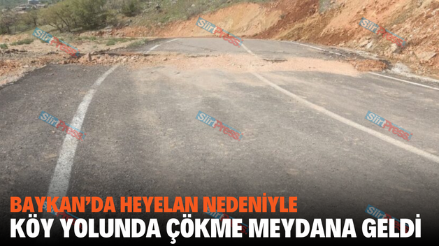 BAYKAN’DA HEYELAN NEDENİYLE KÖY YOLUNDA ÇÖKME MEYDANA GELDİ