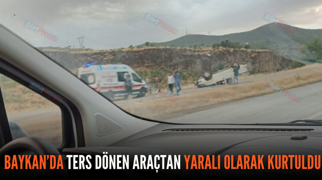 BAYKAN’DA TERS DÖNEN ARAÇTAN YARALI OLARAK KURTULDU