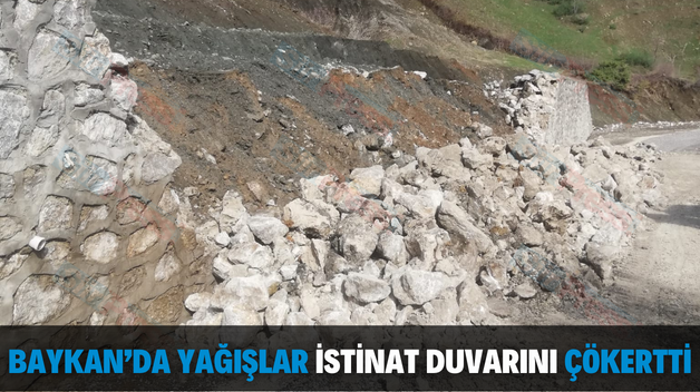 BAYKAN’DA YAĞIŞLAR İSTİNAT DUVARINI ÇÖKERTTİ