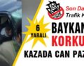 BAYKAN’DAKİ KORKUNÇ KAZA’DA CAN PAZARI!…