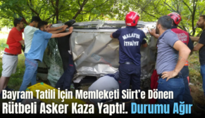 Bayram Tatili İçin Memleketi Siirt’e Dönen Rütbeli Asker Kaza Yaptı!. Durumu Ağır