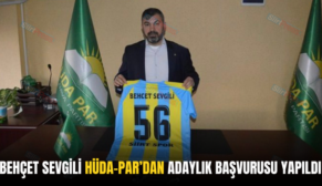 BEHÇET SEVGİLİ HÜDA-PAR’DAN ADAYLIK BAŞVURUSU YAPILDI