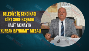 BELEDİYE İŞ SENDİKASI SİİRT ŞUBE BAŞKANI HALİT AKINAY’IN “KURBAN BAYRAMI” MESAJI