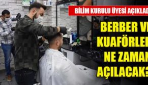 BERBER VE KUAFÖRLER NE ZAMAN AÇILACAK? BİLİM KURULU ÜYESİ AÇIKLADI