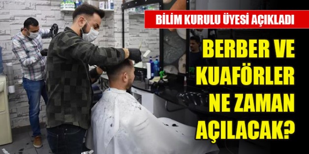 BERBER VE KUAFÖRLER NE ZAMAN AÇILACAK? BİLİM KURULU ÜYESİ AÇIKLADI