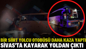 Bir Siirt Yolcu Otobüsü Daha Kaza Yaptı! Sivas’ta Kayarak Yoldan Çıktı