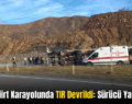 Bitlis-Siirt Karayolunda TIR Devrildi: Sürücü Yaralandı